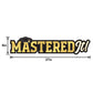 Mastered It